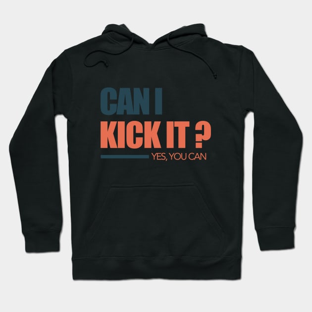 can i kick it Hoodie by Sher-ri